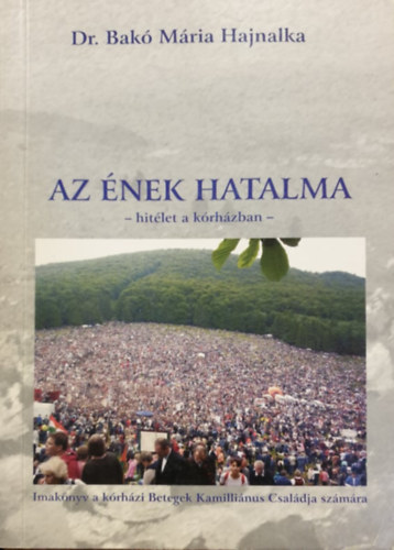 Bak� M�ria Hajnalka  (�ssze�ll.) - Az �nek hatalma: Hit�let a k�rh�zban