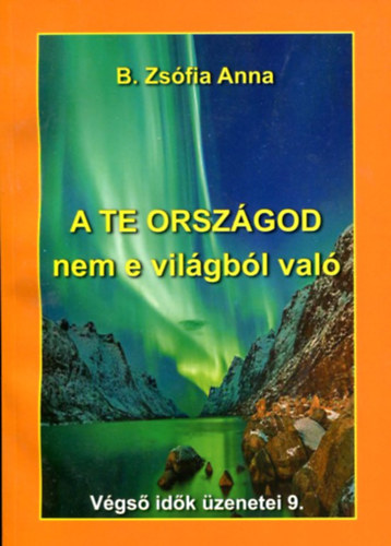 B. Zs�fia Anna - A Te orsz�god nem e vil�gb�l val�