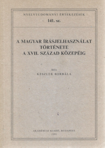 Keszler Borb�la - A magyar �r�sjelhaszn�lat t�rt�nete a XVII. sz�zad k�zep�ig