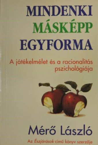 Mr Lszl - Mindenki mskpp egyforma - A jtkelmlet s a racionalits pszicholgija (A moralits jtka / A sokflesg forrsvidke / A racionalits pszicholgija)