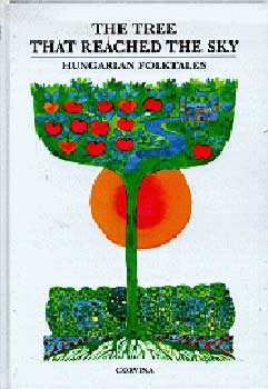 Illyés Gyula; Benedek Elek - The Tree That Reached The Sky - Hungarian Folktales