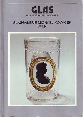 Glas aus vier Jahrhunderten - Glasgalerie Michael Kovacek Wien