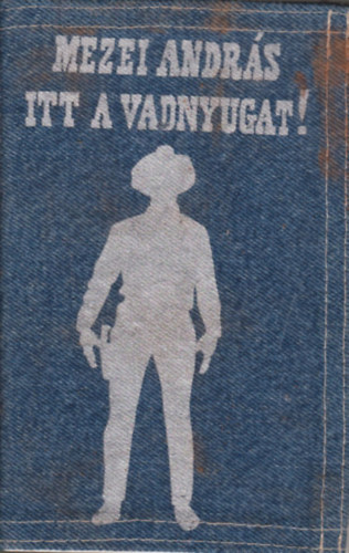 Mezei András - Itt a vadnyugat (dedikált)