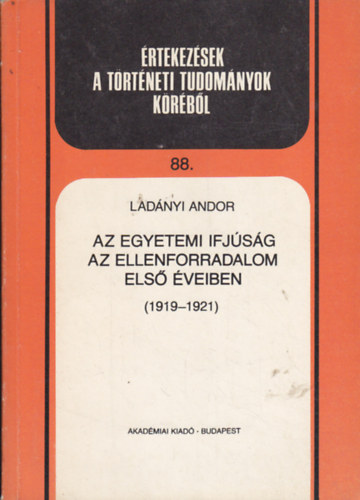 Ladnyi Andor - Az egyetemi ifjsg az ellenforradalom els veiben (1919-1921)