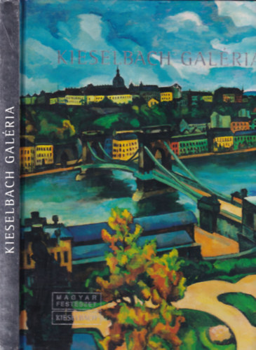 Kieselbach Anita  (szerk.) - Kieselbach Galria: Magyar festszet katalgus