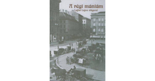Vas G�bor  (szerk.) - A r�gi m�ni�m (Lajtai Lajos sl�gerei)