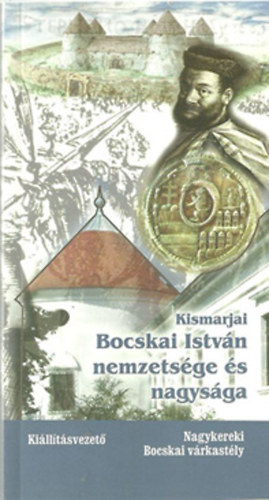 Nyakas Mikl�s - Kismarjai Bocskai Istv�n nemzets�ge �s nagys�ga