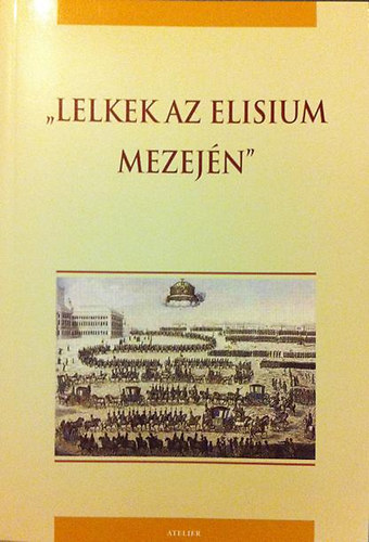 Sz�cs Zolt�n G�bor Kov�cs �kos Andr�s - "Lelkek az Elisium mezej�n" Sz�vegek a 18.sz�zadi magyar politikai kult�ra tanulm�nyoz�s�hoz