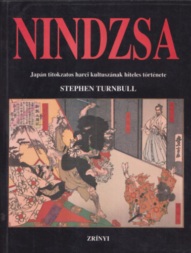 Stephen Turnbull - Nindzsa - Jap�n titokzatos harci kultusz�nak hiteles t�rt�nete