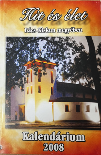 Koloh Elek - Hit �s �let B�cs-Kiskun megy�ben - Kalend�rium 2008
