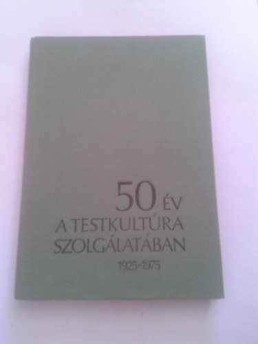 szerk: csai Jzsef - 50 v a testkultra szolglatban