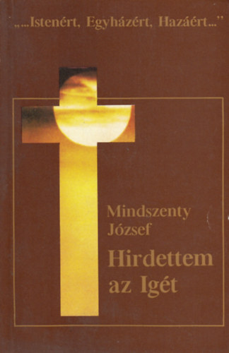 Mindszenty Jzsef - Hirdettem az igt (Vlogatott szentbeszdek s krlevelek 1944-1975)