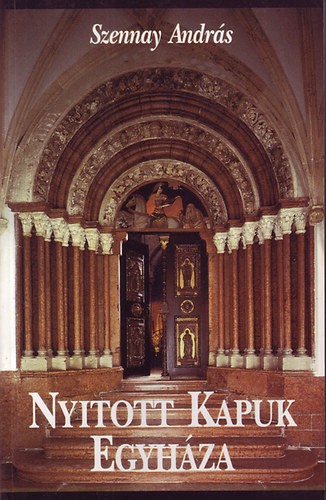 Szennay Andrs - Nyitott kapuk egyhza.