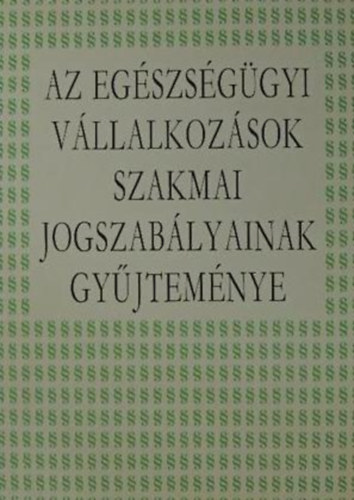 Az egszsggyi vllalkozsok szakmai jogszablyainak gyjtemnye