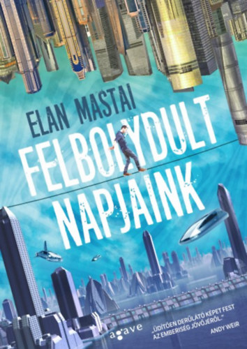 Elan Mastai - Felbolydult napjaink