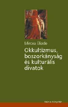 Mircea Eliade - Okkultizmus, boszorknysg s kulturlis divatok