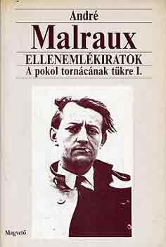 Andr Malraux - Ellenemlkiratok: A pokol torncnak tkre I.