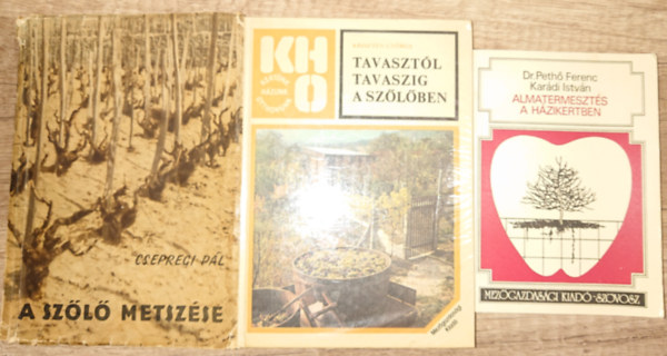 Pethő Ferenc dr.-Karádi István, Csepregi Pál, Kriszten György - 3 könyv szőlő- és gyümölcstermesztésről: Tavasztól tavaszig a szőlőben, A szőlő metszése, Almatermesztés a házikertben