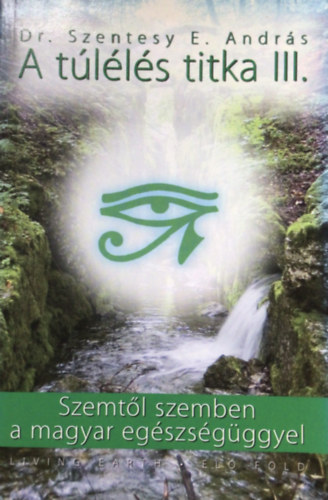 Dr. Szentesy E. Andrs - A tlls titka III. - Szemtl szemben a magyar egszsgggyel