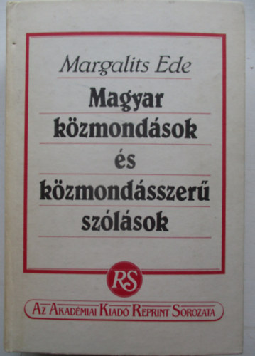 Margalits Ede - Magyar k�zmond�sok �s k�zmond�sszer� sz�l�sok (Reprint)