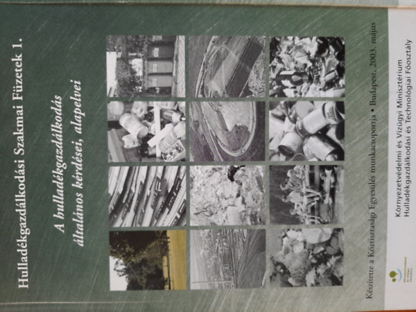 A hulladékgazdálkodás általános kérdései, alapelvei (Hulladékgazdálkodási Szakmai Füzetek .1)