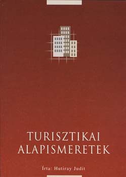 Hutiray Judit - Turisztikai alapismeretek
