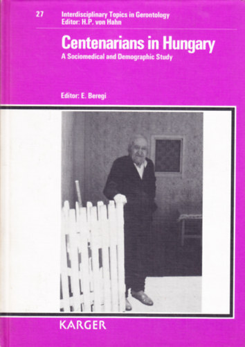 Beregi Edit  (szerk.) - Centenarians in Hungary: A Sociomedical and Demographic Study (Interdisciplinary Topics in Gerontology and Geriatrics, Vol. 27)