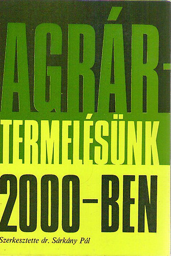 dr. Srkny Pl  (szerk.) - Agrrtermelsnk 2000-ben