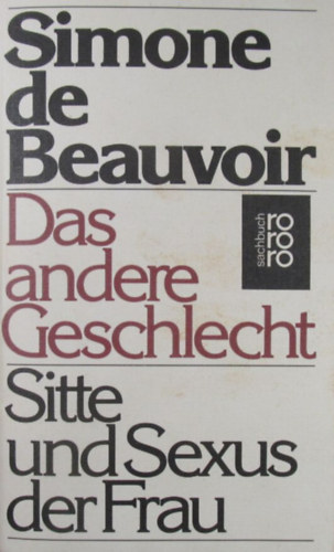 Simone de Beauvoir - Das andere Geschlecht. Sitte und Sexus der Frau