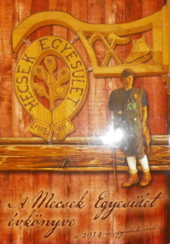 Baronek Jenő (szerk.) - A Mecsek-Egyesület évkönyve a 2014-es egyesületi évről
