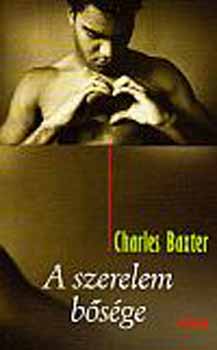 Charles Baxter - A szerelem bősége
