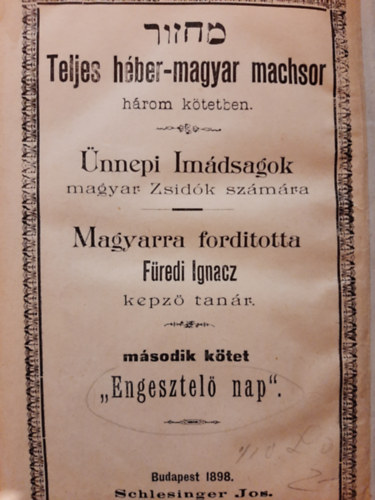 Fredi Ignacz  (ford.) - Teljes hber-magyar machsor  hrom ktetben - nnepi imdsgok magyar zsidk szmra - Msodik ktet: "Engesztel nap"