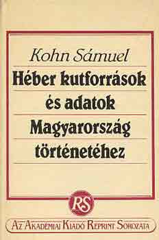 Kohn S�muel - H�ber kutforr�sok �s adatok Magyarorsz�g t�rt�net�hez