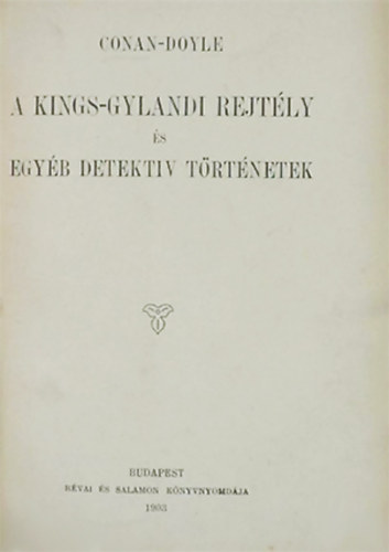 Arthur Conan Doyle - A kings-gylandi rejtly s egyb detektiv trtnetek