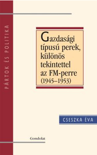 Cseszka Éva - Gazdasági típusú perek, különös tekintettel az FM-perre (1945-1953)