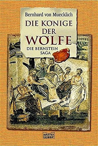 Bernhard von Muecklich - Die Könige der Wölfe