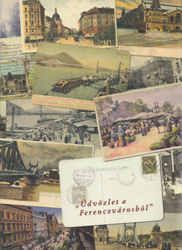 Winkelmayer Zolt�n G�nczi Ambrus - �dv�zlet a Ferenczv�rosb�l (�dv�zlet a Ferencv�rosb�l) (Ferencv�ros r�gi k�peslapokon)