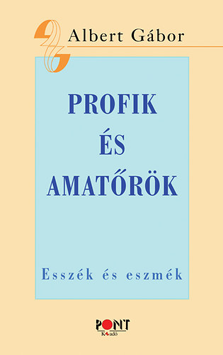 Albert Gbor - Profik s amatrk - Esszk s eszmk