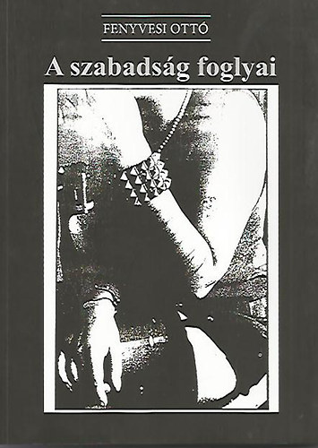 Fenyvesi Ott� - A szabads�g foglyai