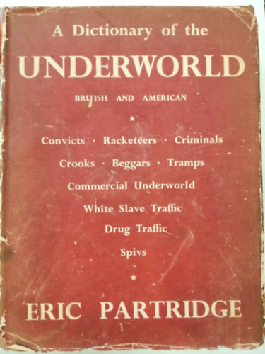 Eric Partridge - A Dictionary of the Underworld: British & American
