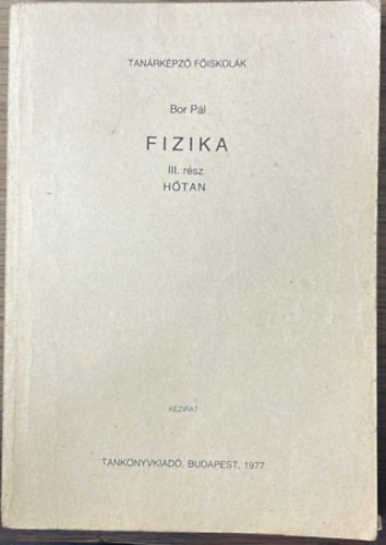 Bor Pál - Fizika III. rész - Hőtan (Főiskolai jegyzet)