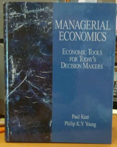 Paul Keat Philip K. Y. Young - Managerial Economics - Economic Tools for Today's Decision Makers (Vezetgazdasgtan - Gazdasgi eszkzk a mai dntshozk szmra)