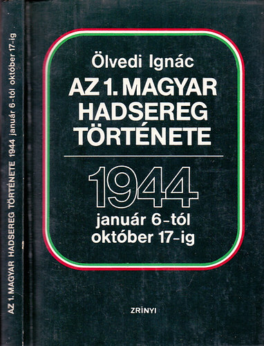 Ölvedi Ignác - Az 1. magyar hadsereg története 1944 január 6-tól október 17-ig