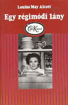 Louisa May Alcott - Egy r�gim�di l�ny