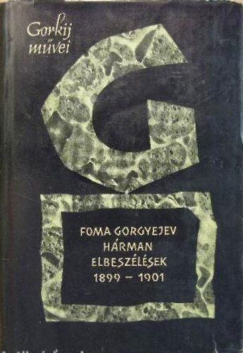 Gorkij - Foma Gorgyejev-H�rman-Elbesz�l�sek 1899-1901