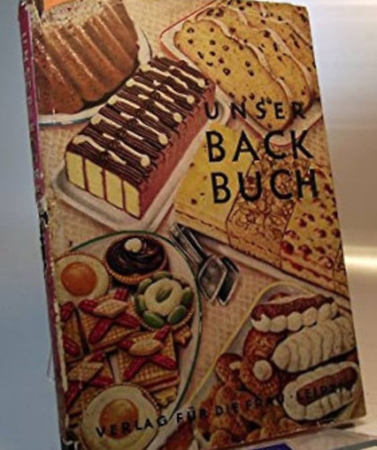 Paula-Elisabeth Fuchs - Unser Backbuch ist ein umfassendes und reich bebildertes Rezeptbuch f�r die Haushaltb�ckerei