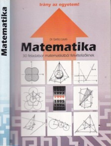 Dr. Gercs Lszl - Irny az egyetem 1994 (30 feladatsor matematikbl felvtelizknek)