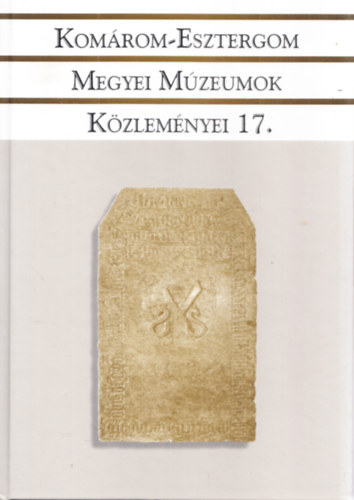 Lszl Jnos  (szerk.) Flp va Mria (szerk.) - Komrom-Esztergom megyei mzeumok kzlemnyei 17.