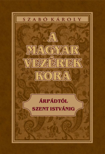 Szabó Károly - A magyar vezérek kora