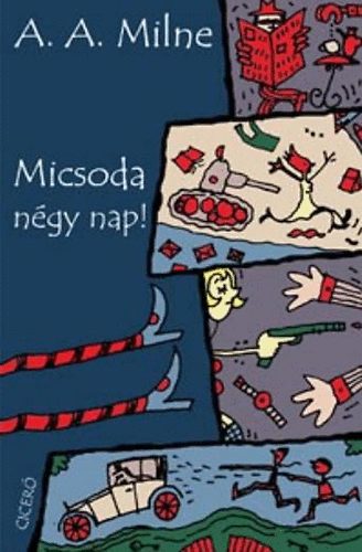 A. A. Milne - Micsoda n�gy nap!